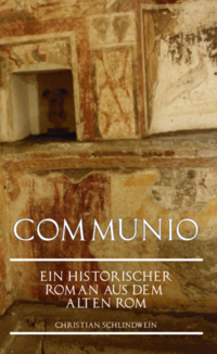 Communio - Ein historischer Roman aus dem alten Rom