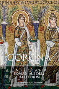 Corona - Ein historischer Roman aus dem alten Rom
