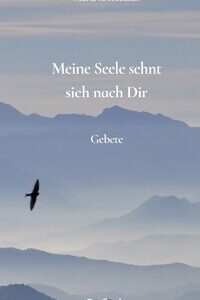 Meine Seele sehnt sich nach Dir - Gebete