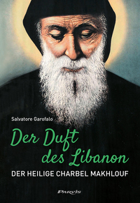 Der Duft des Libanon – Der Heilige Charbel Makhlouf