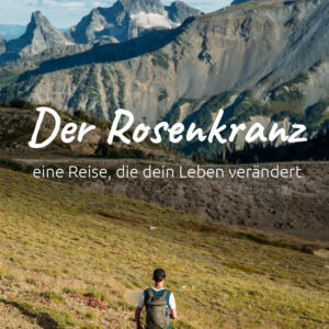 Der Rosenkranz – Eine Reise, die dein Leben verändert