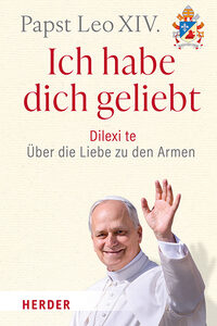 Ich habe dich geliebt - Dilexi Dei