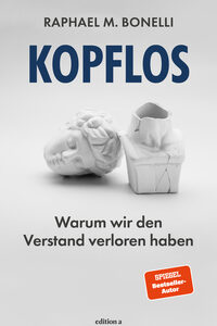 Kopflos - Warum wir den Verstand verloren haben