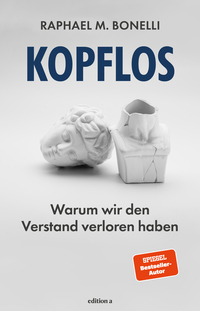 Kopflos - Warum wir den Verstand verloren haben