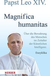Magnifica humanitas - Über die Bewahrung des Menschen im Zeitalter der Künstlichen Intelligenz