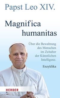 Magnifica humanitas - Über die Bewahrung des Menschen im Zeitalter der Künstlichen Intelligenz