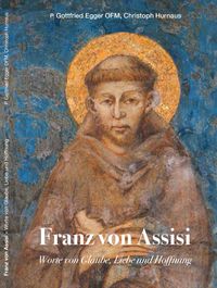 Franz von Assisi - Worte von Glaube, Liebe und Hoffnung